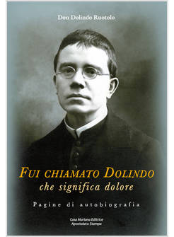 FUI CHIAMATO DOLINDO CHE SIGNIFICA DOLORE. PAGINE DI AUTOBIOGRAFIA