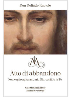 ATTO DI ABBANDONO NON VOGLIO AGITARMI, MIO DIO: CONFIDO IN TE!