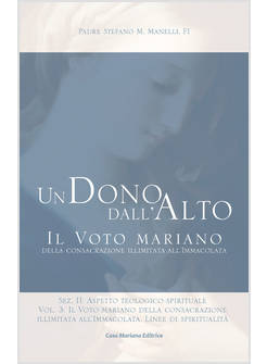 UN DONO DALL'ALTO IL VOTO MARIANO DELLA CONSACRAZIONE ILLIMITATA ALL'IMMACOLATA