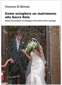 COME SCIOGLIERE UN MATRIMONIO ALLA SACRA ROTA