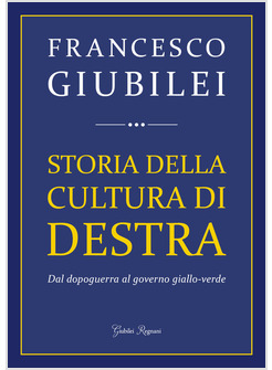 STORIA DELLA CULTURA DI DESTRA. DAL DOPOGUERRA AL GOVERNO GIALLO - VERDE