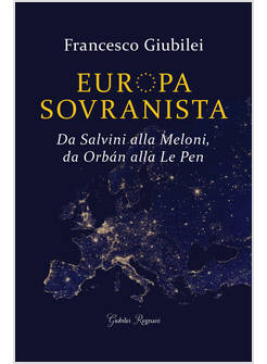EUROPA SOVRANISTA DA SALVINI ALLA MELONI DA ORBAN ALLA LE PEN