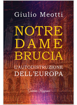 NOTRE DAME BRUCIA. L'AUTODISTRUZIONE DELL'EUROPA