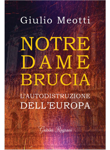 NOTRE DAME BRUCIA. L'AUTODISTRUZIONE DELL'EUROPA