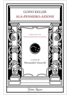 ALA = PENSIERO E AZIONE. SCRITTI DI UN RIVOLUZIONARIO FIUMANO