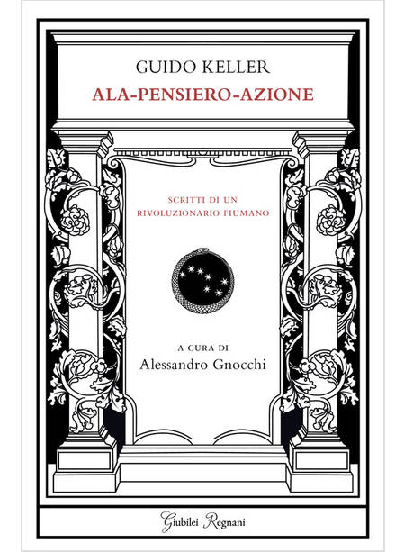 ALA = PENSIERO E AZIONE. SCRITTI DI UN RIVOLUZIONARIO FIUMANO