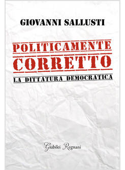 POLITICAMENTE CORRETTO. LA DITTATURA DEMOCRATICA