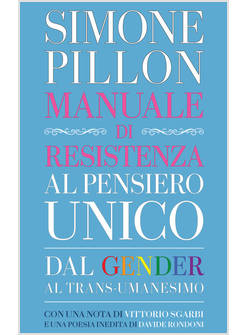 MANUALE DI RESISTENZA AL PENSIERO UNICO DAL GENDER AL TRANSUMANESIMO