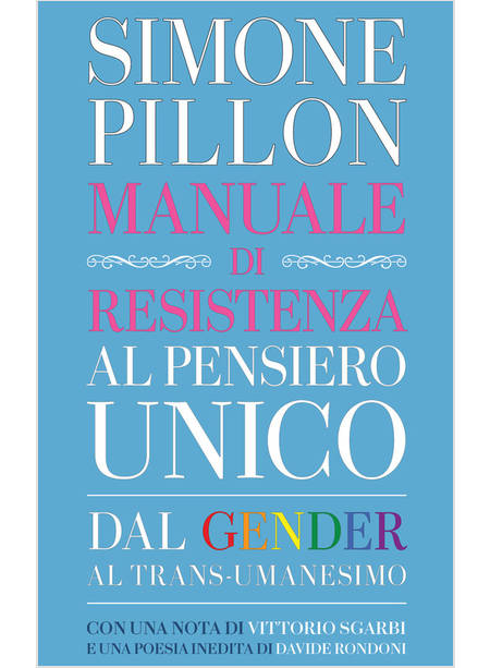 MANUALE DI RESISTENZA AL PENSIERO UNICO DAL GENDER AL TRANSUMANESIMO