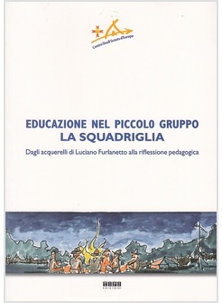 EDUCAZIONE NEL PICCOLO GRUPPO. LA SQUADRIGLIA. DAGLI ACQUARELLI DI LUCIANO FURLA