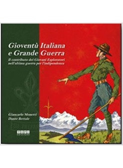 GIOVENTU' ITALIANA E GRANDE GUERRA. IL CONTRIBUTO DEI GIOVANI ESPLORATORI