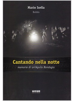 CANTANDO NELLA NOTTE. MEMORIE DI UN'AQUILA RANDAGIA