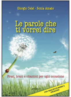 LE PAROLE CHE TI VORREI DIRE. FRASI, BRANI E CITAZIONI PER OGNI OCCASIONE