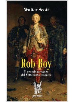ROB ROY. IL GRANDE ROMANZO DEL SETTECENTO SCOZZESE