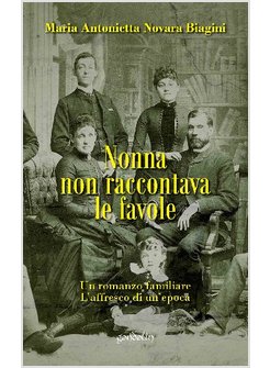 NONNA NON RACCONTAVA LE FAVOLE. UN ROMANZO FAMILIARE, L'AFFRESCO DI UN'EPOCA