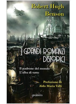 I GRANDI ROMANZI DISTOPICI. IL PADRONE DEL MONDO; L'ALBA DI TUTTO