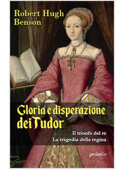 GLORIA E DISPERAZIONE DEI TUDOR