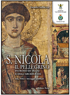 SAN NICOLA IL PELLEGRINO. PATRONO DI TRANI E DELL'ARCIDIOCESI. VITA