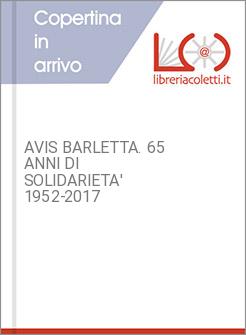 AVIS BARLETTA. 65 ANNI DI SOLIDARIETA' 1952-2017