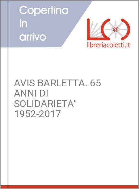 AVIS BARLETTA. 65 ANNI DI SOLIDARIETA' 1952-2017