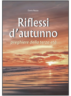 RIFLESSI D'AUTUNNO. PREGHIERE DELLA TERZA ETA'