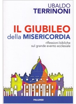 GIUBILEO DELLA MISERICORDIA. RIFLESSIONI BIBLICHE SUL GRANDE EVENTO ECCLESIALE