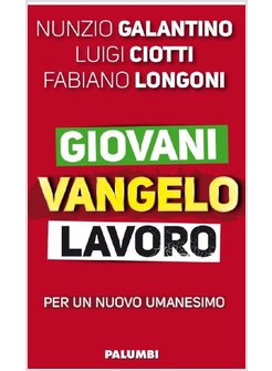 GIOVANI VANGELO LAVORO PER UN NUOVO UMANESIMO