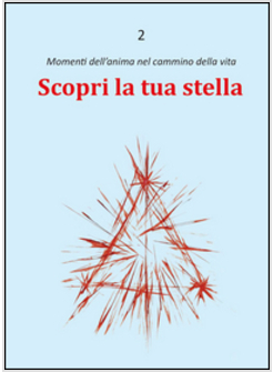 SCOPRI LA TUA STELLA. MOMENTI DELL'ANIMA NEL CAMMINO DELLA VITA