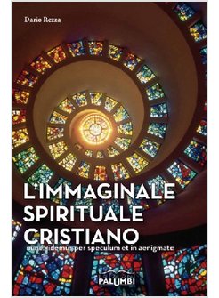 L'IMMAGINALE SPIRITUALE CRISTIANO. NUNC VIDEMUS PER SPECULUM ET IN AENIGMATE