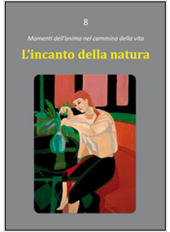 L'INCANTO DELLA NATURA. MOMENTI DELL'ANIMA NEL CAMMINO DELLA VITA