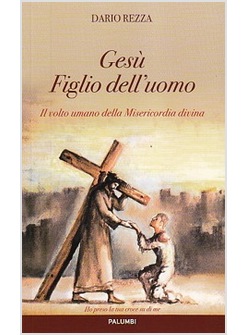 IL VOLTO UMANO DELLA MISERICORDIA DIVINA. GESU' FIGLIO DELL'UOMO 