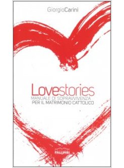 LOVE STORIES. MANUALE DI SOPRAVVIVENZA PER IL MATRIMONIO CATTOLICO
