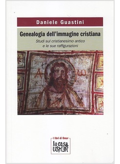 GENEALOGIA DELL'IMMAGINE CRISTIANA. STUDI SUL CRISTIANESIMO ANTICO