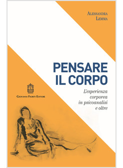 PENSARE IL CORPO. L'ESPERIENZA CORPOREA IN PSICOANALISI E OLTRE