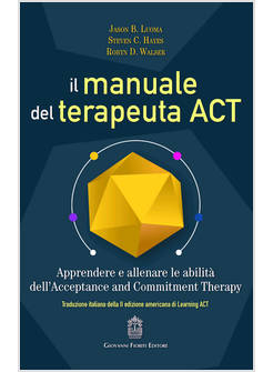 MANUALE DEL TERAPEUTA ACT. APPRENDERE E ALLENARE LE ABILITA' DELL'ACCEPTANCE AND