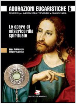 ADORAZIONI EUCARISTICHE 5 LE OPERE DI MISERICORDIA SPIRITUALE. SUSSIDIO