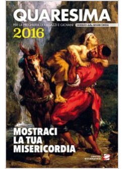 QUARESIMA 2016. MOSTRACI LA TUA MISERICORDIA. PER LA PREGHIERA DI RAGAZZI 