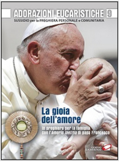 ADORAZIONI EUCARISTICHE 9 LA GIOIA DELL'AMORE. IN PREGHIERA PER LA FAMIGLIA