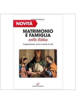 MATRIMONIO E FAMIGLIA NELLA BIBBIA. INSEGNAMENTI, AMORI E STORIE DI VITA