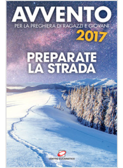 AVVENTO 2017. PREPARATE LA STRADA SUSSIDIO PER LA PREGHIERA DI RAGAZZI E GIOVANI