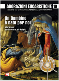 ADORAZIONI EUCARISTICHE 10 UN BAMBINO E' NATO PER NOI. ADORAZIONI PER L'AVVENTO