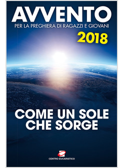 AVVENTO 2018. COME UN SOLE CHE SORGE PER LA PREGHIERA DI RAGAZZI E GIOVANI