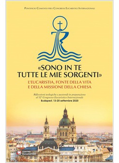 SONO IN TE TUTTE LE MIE SORGENTI L'EUCARISTIA, FONTE DELLA VITA