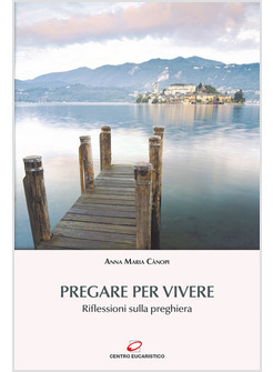 PREGARE PER VIVERE. RIFLESSIONI SULLA PREGHIERA