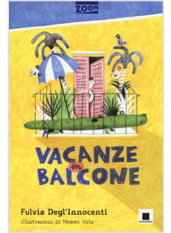 VACANZE IN BALCONE. EDIZ. ILLUSTRATA