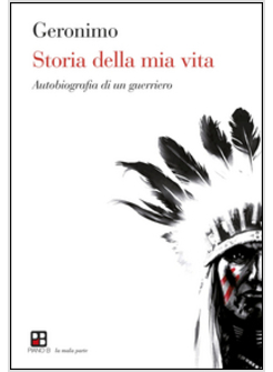 STORIA DELLA MIA VITA. AUTOBIOGRAFIA DI UN GUERRIERO