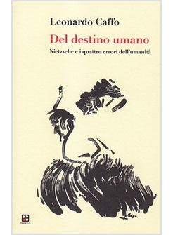 DEL DESTINO DELL'UOMO. NIETZSCHE E I QUATTRO ERRORI DELL'UMANITA'