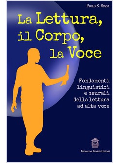 LA LETTURA, IL CORPO, LA VOCE. FONDAMENTI LINGUISTICI E NEURALI DELLA LETTURA