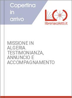 MISSIONE IN ALGERIA. TESTIMONIANZA, ANNUNCIO E ACCOMPAGNAMENTO