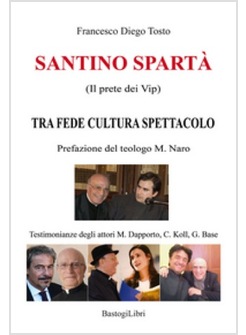 SANTINO SPARTA' (IL PRETE DEI VIP). TRA FEDE CULTURA SPETTACOLO